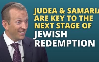 Judea & Samaria are Key to the Next Stage of Jewish Redemption